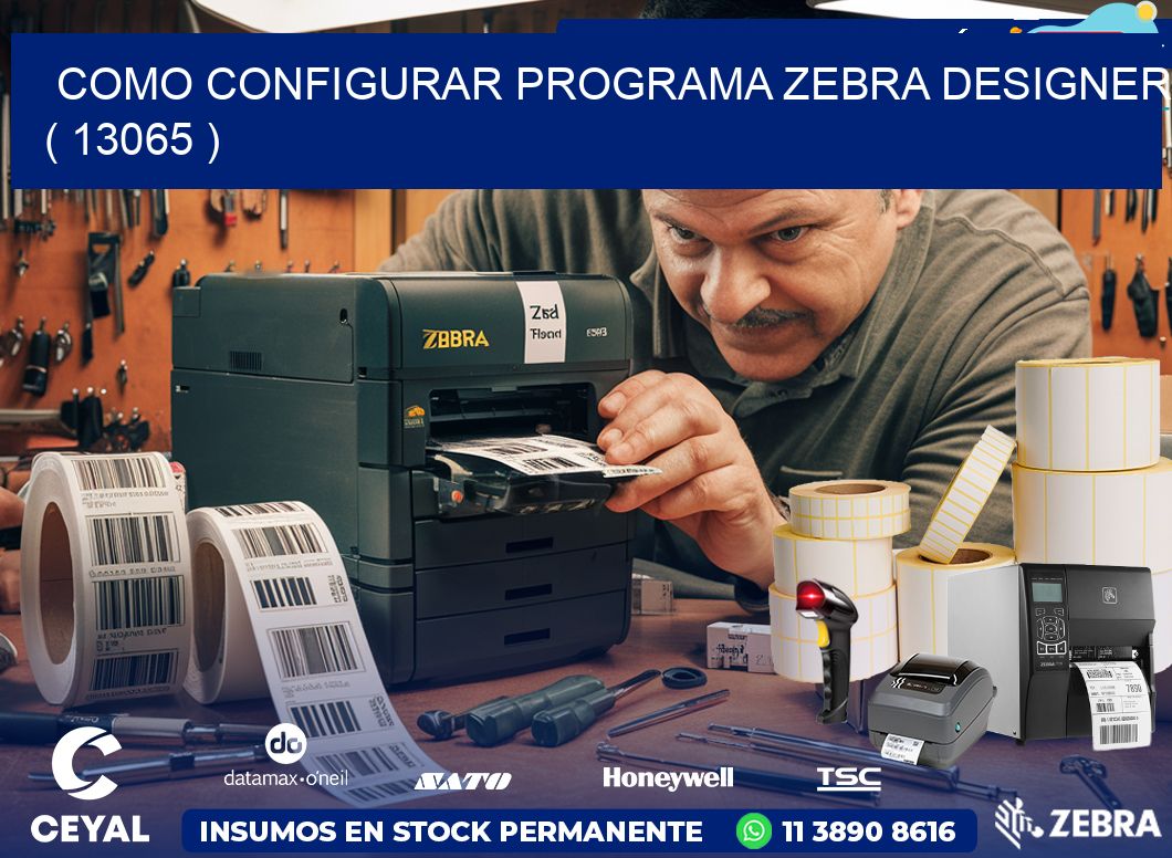 COMO CONFIGURAR PROGRAMA ZEBRA DESIGNER ( 13065 )