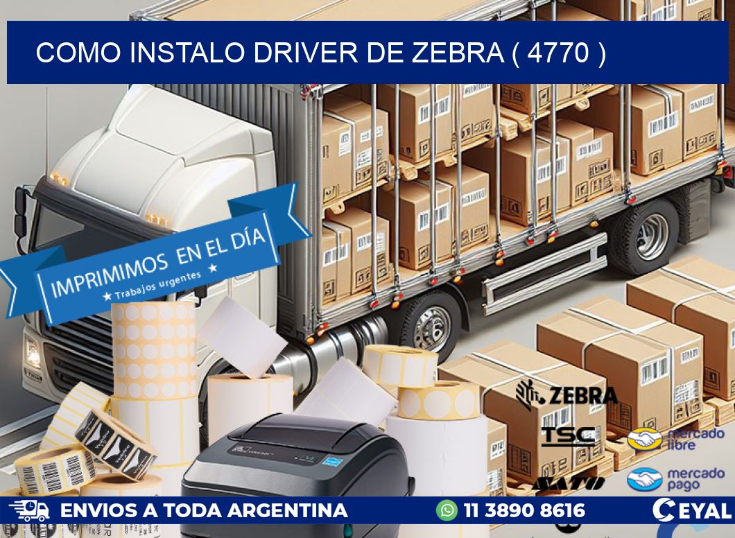 COMO INSTALO DRIVER DE ZEBRA ( 4770 )