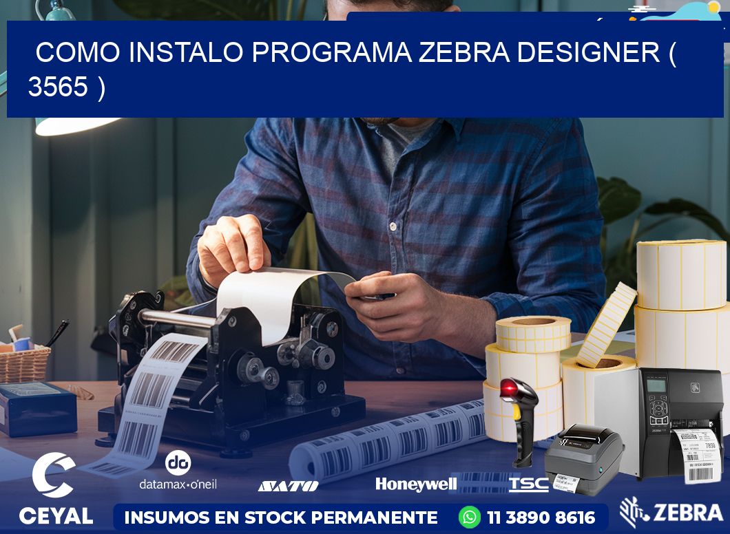 COMO INSTALO PROGRAMA ZEBRA DESIGNER ( 3565 )