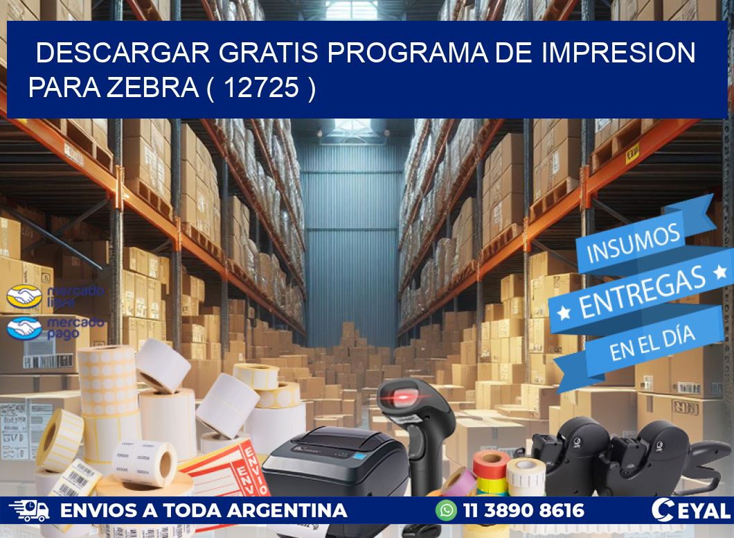 DESCARGAR GRATIS PROGRAMA DE IMPRESION PARA ZEBRA ( 12725 )