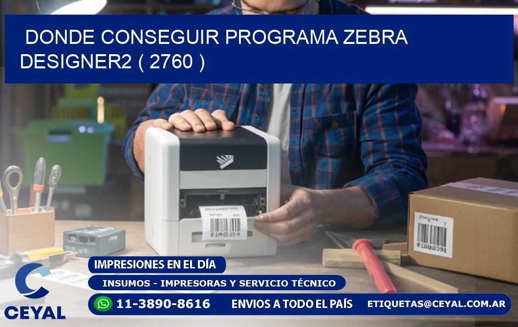 DONDE CONSEGUIR PROGRAMA ZEBRA DESIGNER2 ( 2760 )