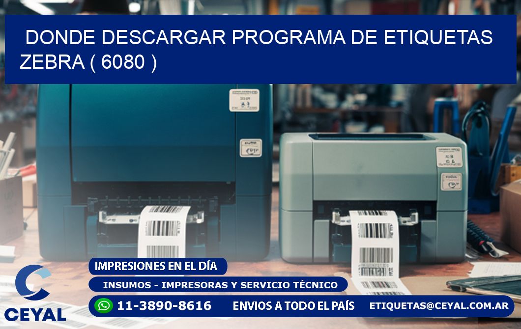 DONDE DESCARGAR PROGRAMA DE ETIQUETAS ZEBRA ( 6080 )