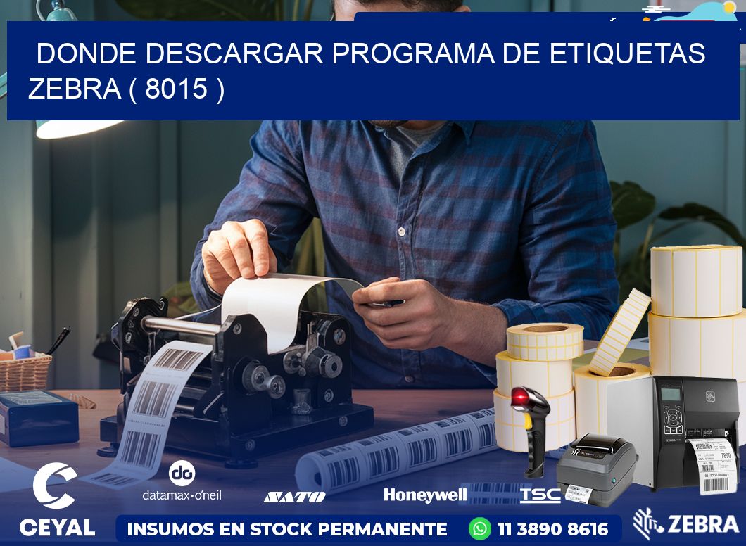DONDE DESCARGAR PROGRAMA DE ETIQUETAS ZEBRA ( 8015 )