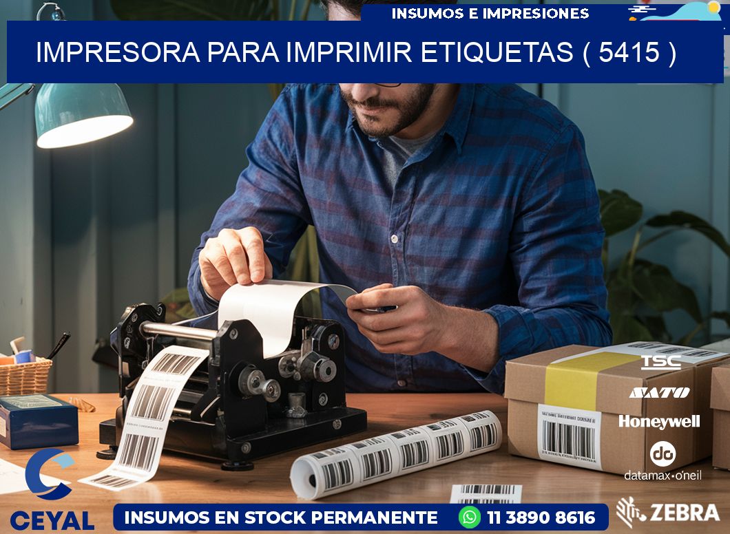 IMPRESORA PARA IMPRIMIR ETIQUETAS ( 5415 )