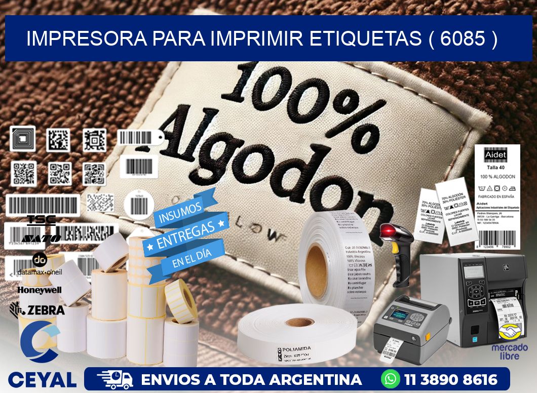 IMPRESORA PARA IMPRIMIR ETIQUETAS ( 6085 )