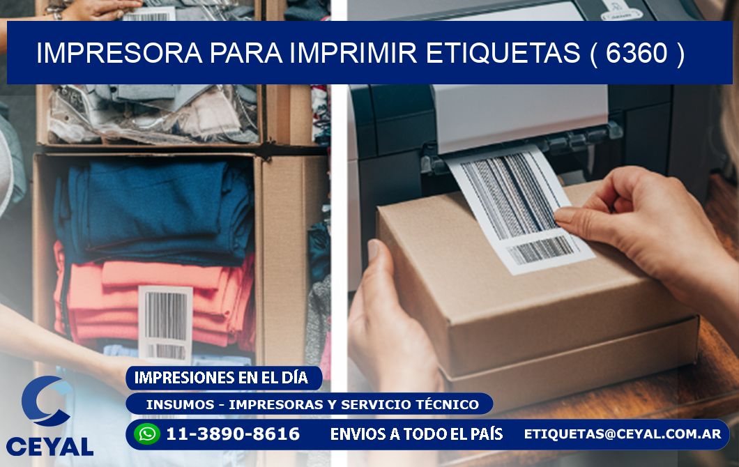 IMPRESORA PARA IMPRIMIR ETIQUETAS ( 6360 )