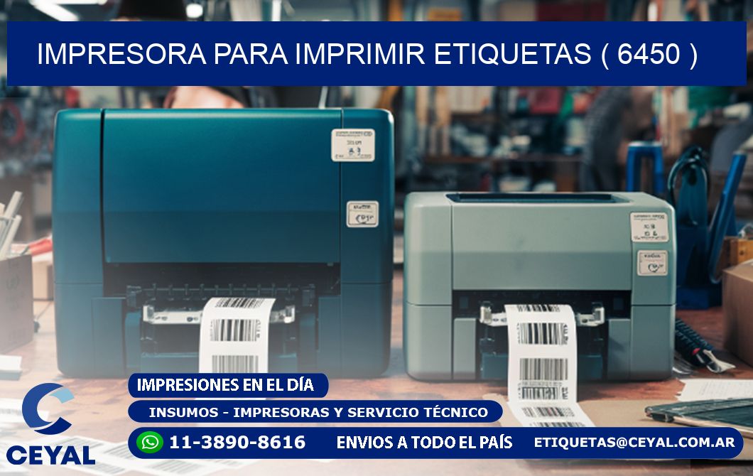 IMPRESORA PARA IMPRIMIR ETIQUETAS ( 6450 )