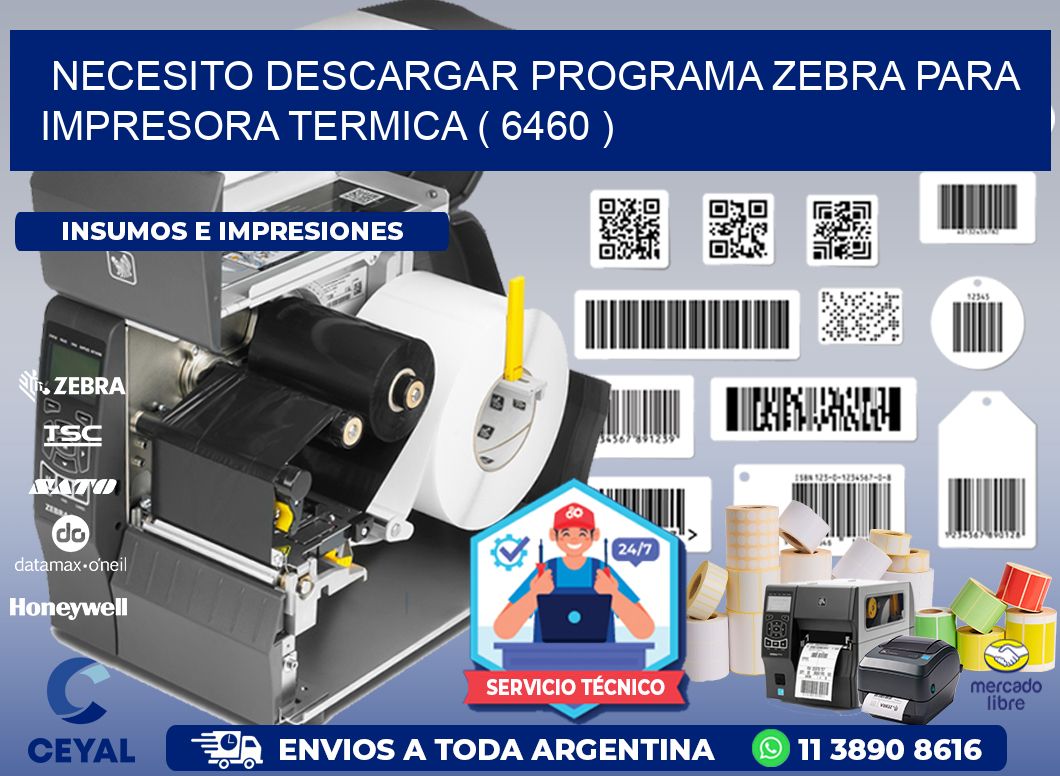 NECESITO DESCARGAR PROGRAMA ZEBRA PARA IMPRESORA TERMICA ( 6460 )