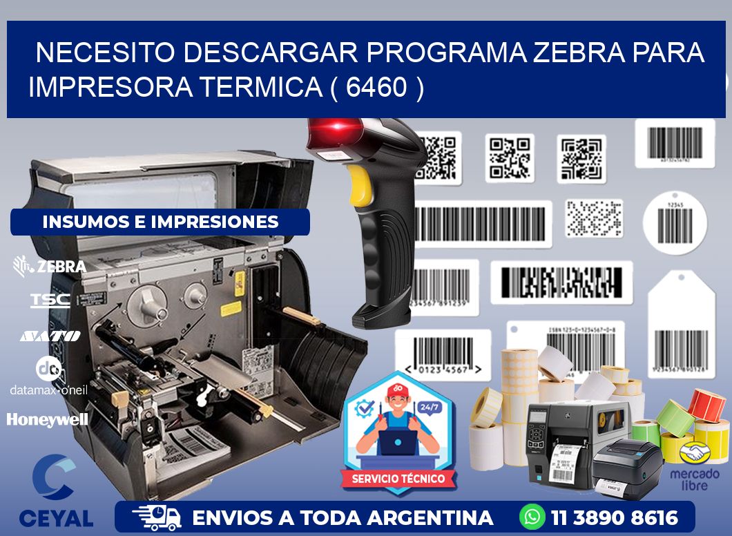 NECESITO DESCARGAR PROGRAMA ZEBRA PARA IMPRESORA TERMICA ( 6460 )