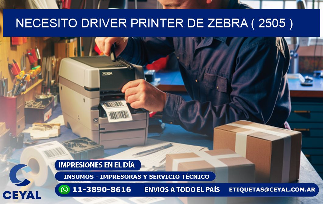 NECESITO DRIVER PRINTER DE ZEBRA ( 2505 )