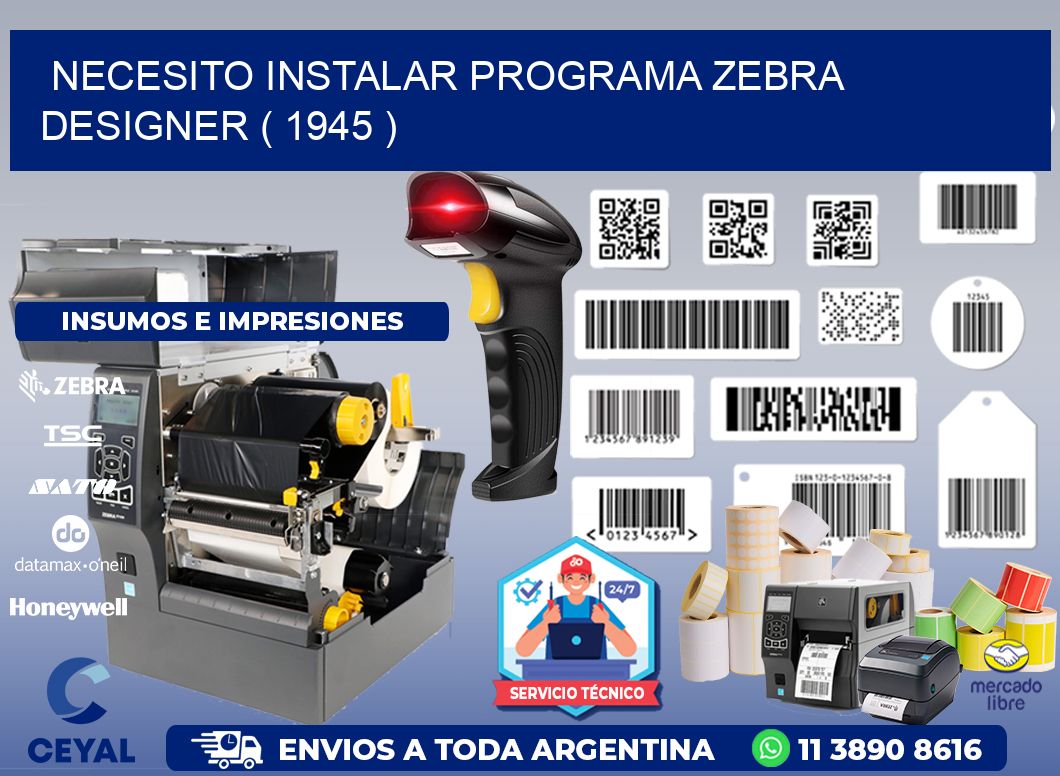 NECESITO INSTALAR PROGRAMA ZEBRA DESIGNER ( 1945 )