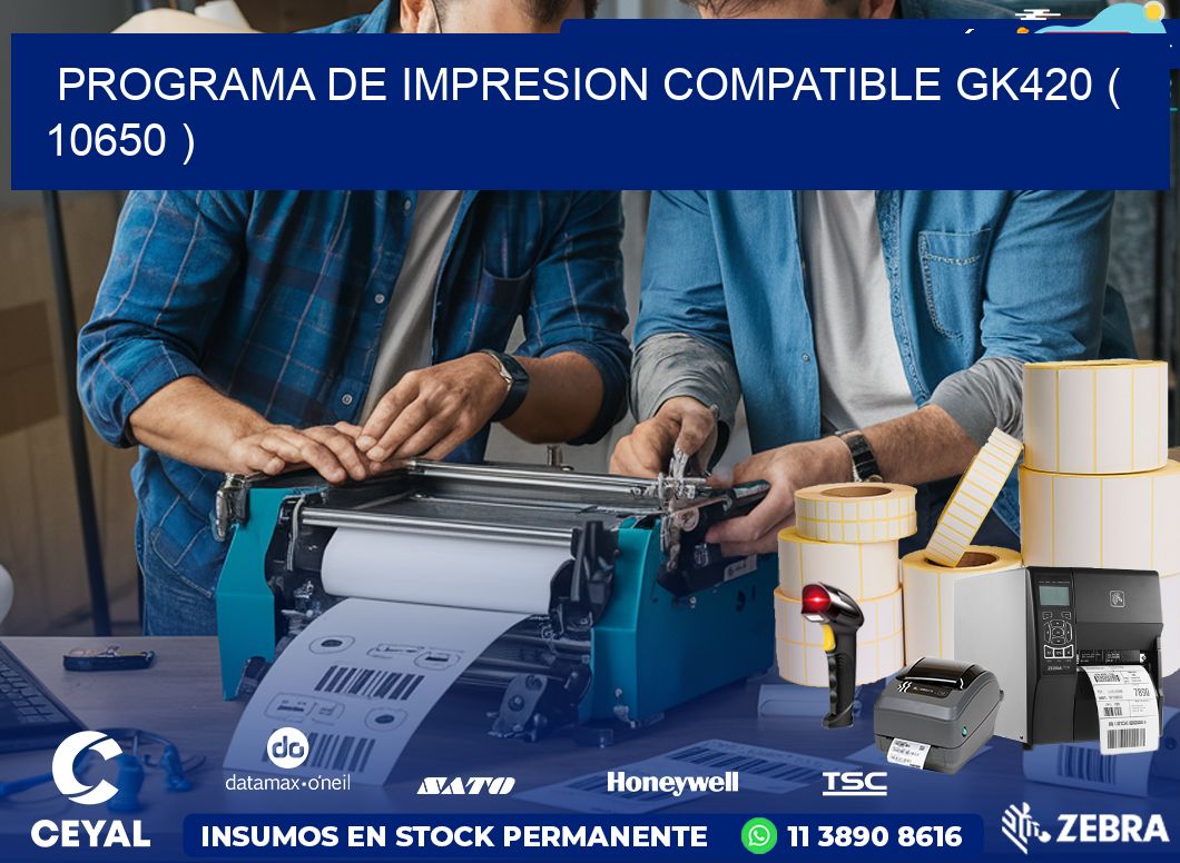 PROGRAMA DE IMPRESION COMPATIBLE GK420 ( 10650 )