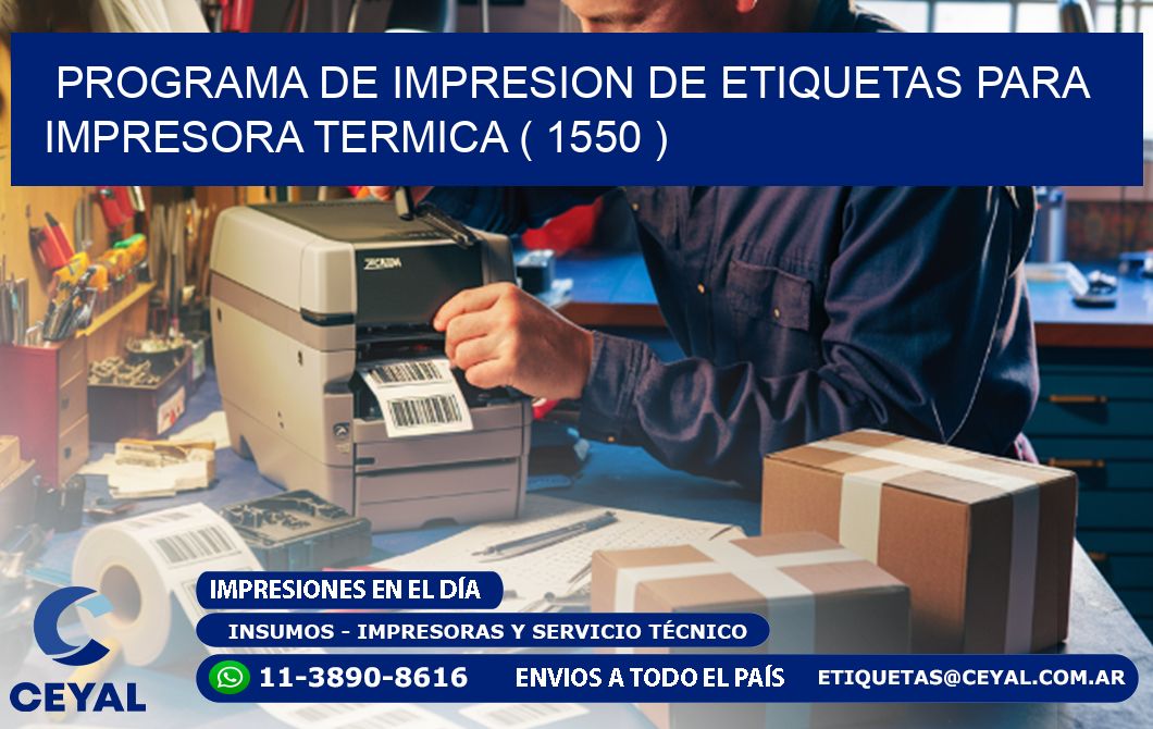 PROGRAMA DE IMPRESION DE ETIQUETAS PARA IMPRESORA TERMICA ( 1550 )