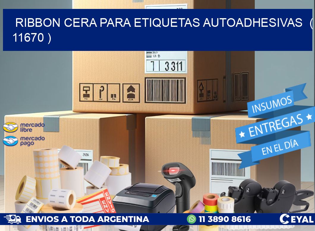 RIBBON CERA PARA ETIQUETAS AUTOADHESIVAS ( 11670 )