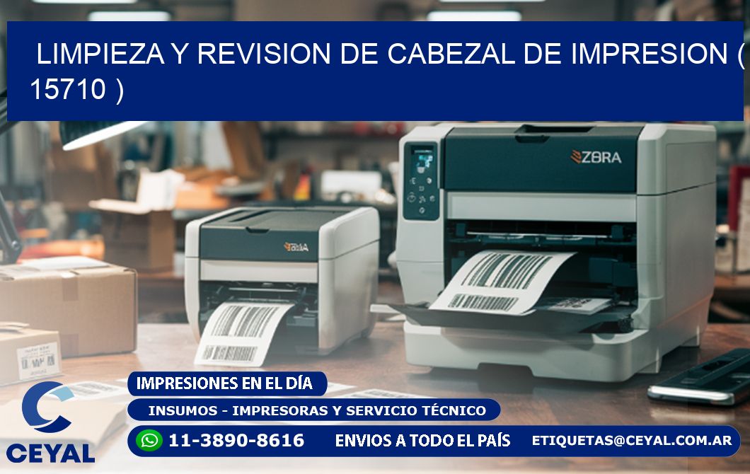 LIMPIEZA Y REVISION DE CABEZAL DE IMPRESION ( 15710 )