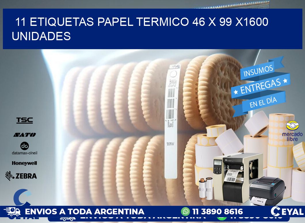 11 ETIQUETAS PAPEL TERMICO 46 x 99 X1600 UNIDADES