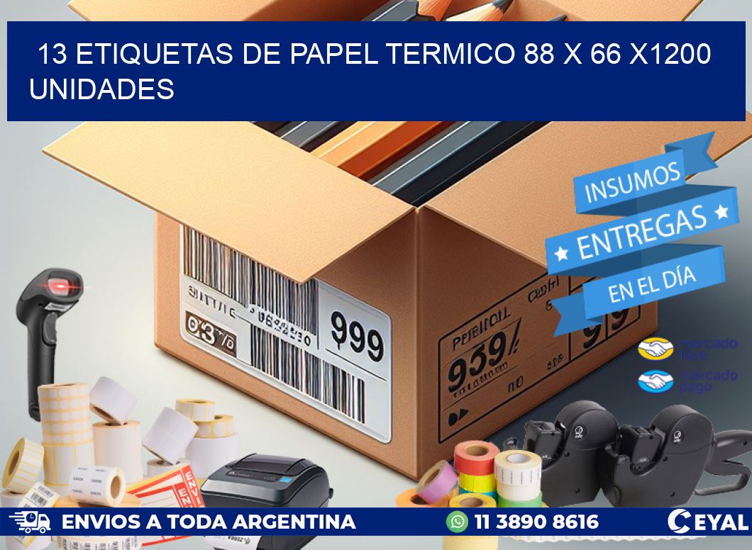 13 ETIQUETAS DE PAPEL TERMICO 88 x 66 X1200 UNIDADES