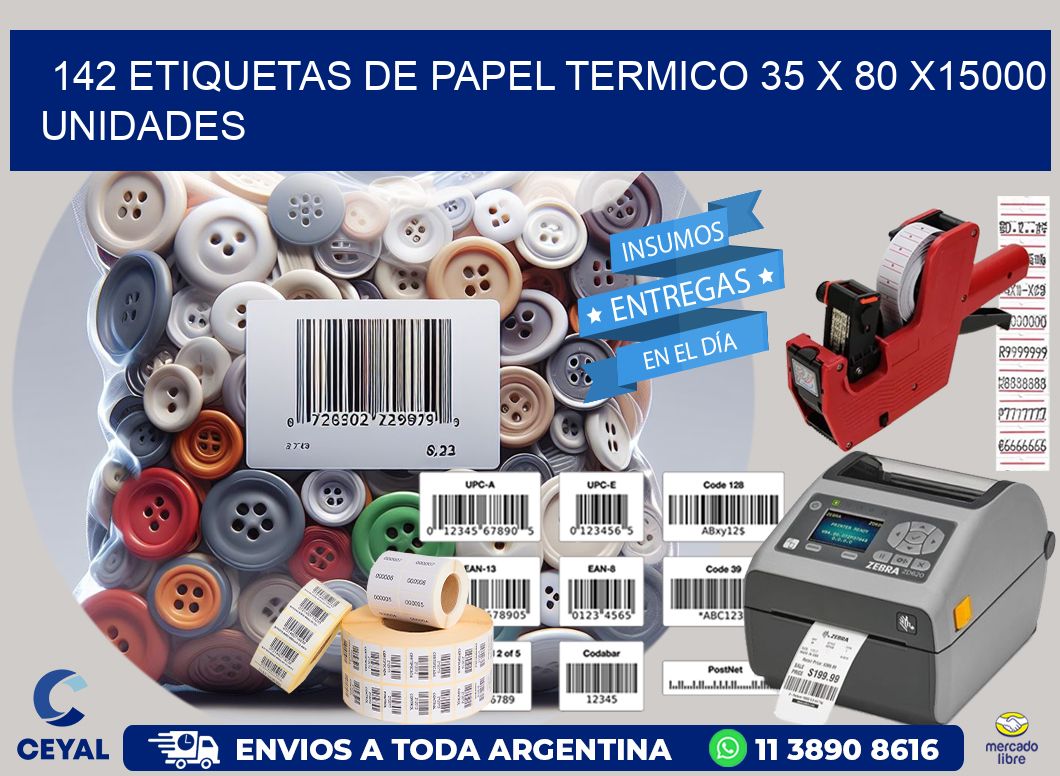 142 ETIQUETAS DE PAPEL TERMICO 35 x 80 X15000 UNIDADES