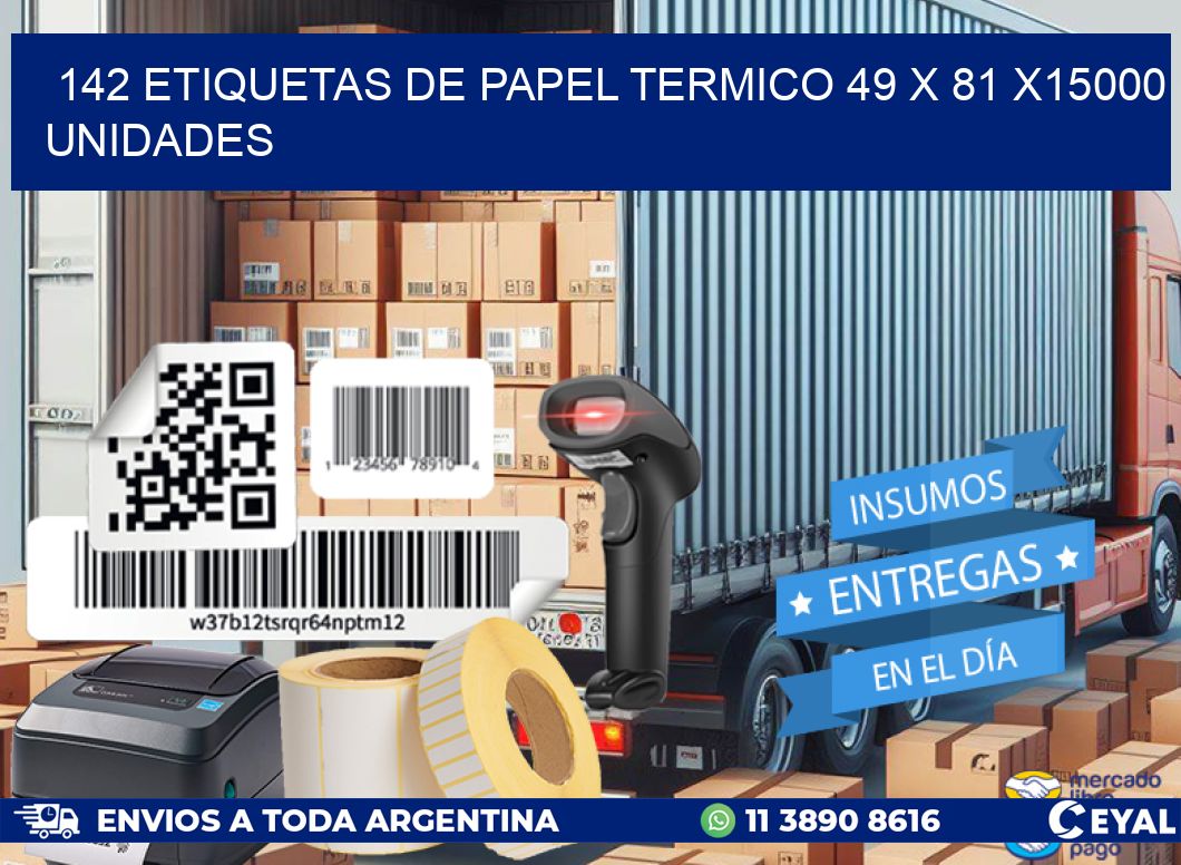 142 ETIQUETAS DE PAPEL TERMICO 49 x 81 X15000 UNIDADES