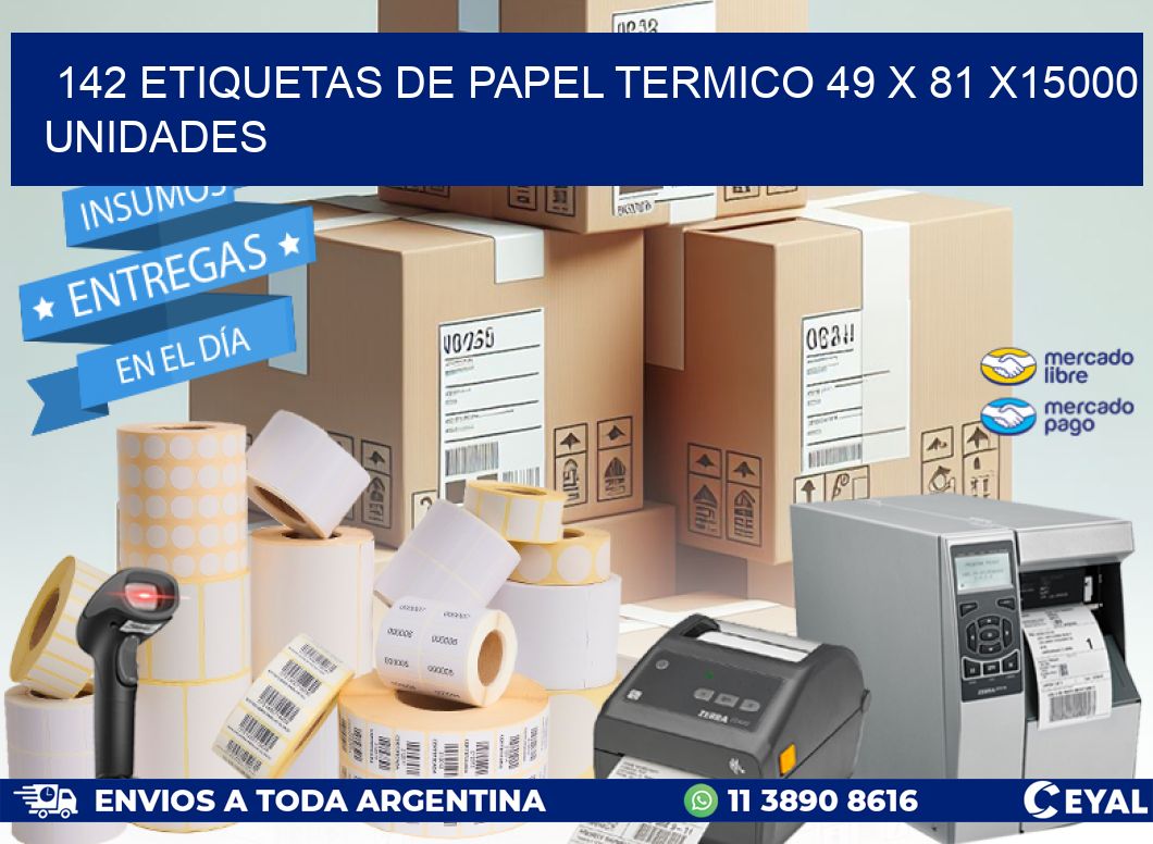 142 ETIQUETAS DE PAPEL TERMICO 49 x 81 X15000 UNIDADES