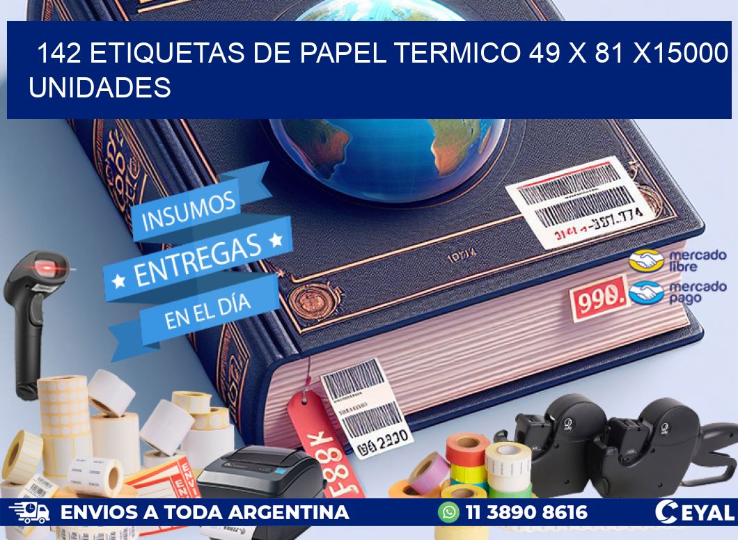 142 ETIQUETAS DE PAPEL TERMICO 49 x 81 X15000 UNIDADES