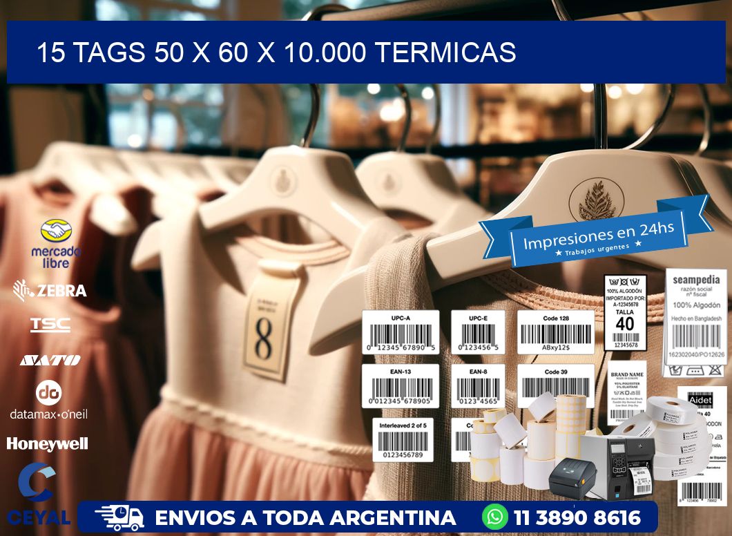 15 TAGS 50 x 60 X 10.000 TERMICAS