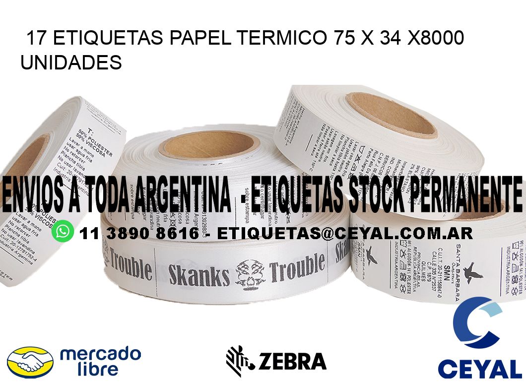 17 ETIQUETAS PAPEL TERMICO 75 x 34 X8000 UNIDADES