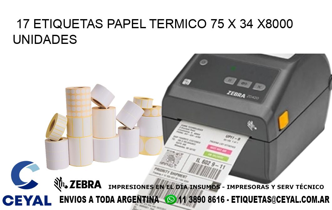 17 ETIQUETAS PAPEL TERMICO 75 x 34 X8000 UNIDADES