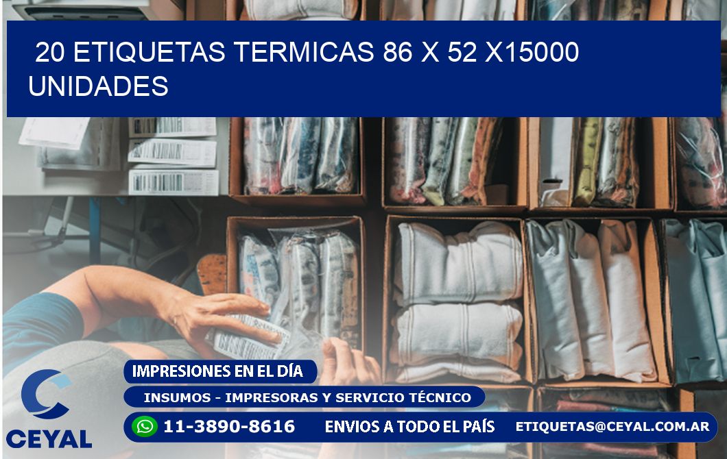 20 ETIQUETAS TERMICAS 86 x 52 X15000 UNIDADES