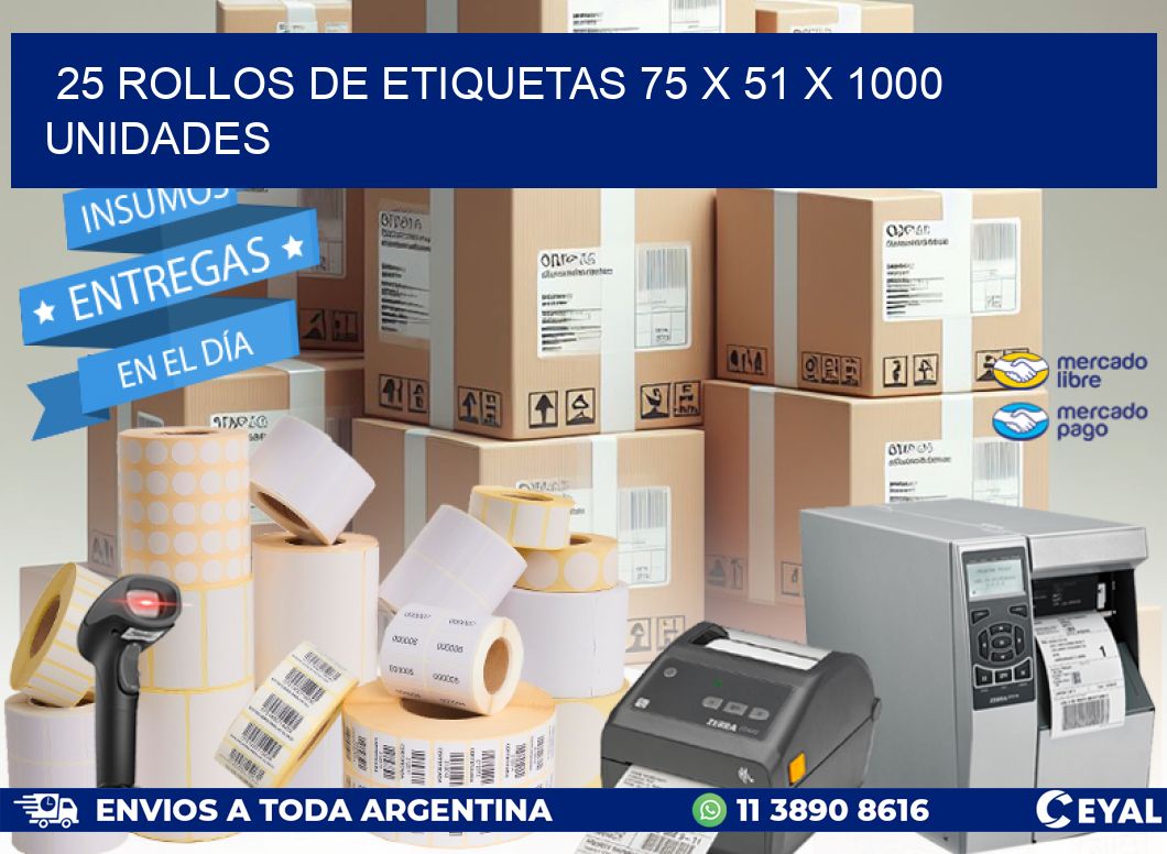 25 ROLLOS DE ETIQUETAS 75 x 51 X 1000 UNIDADES