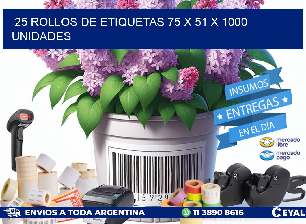 25 ROLLOS DE ETIQUETAS 75 x 51 X 1000 UNIDADES