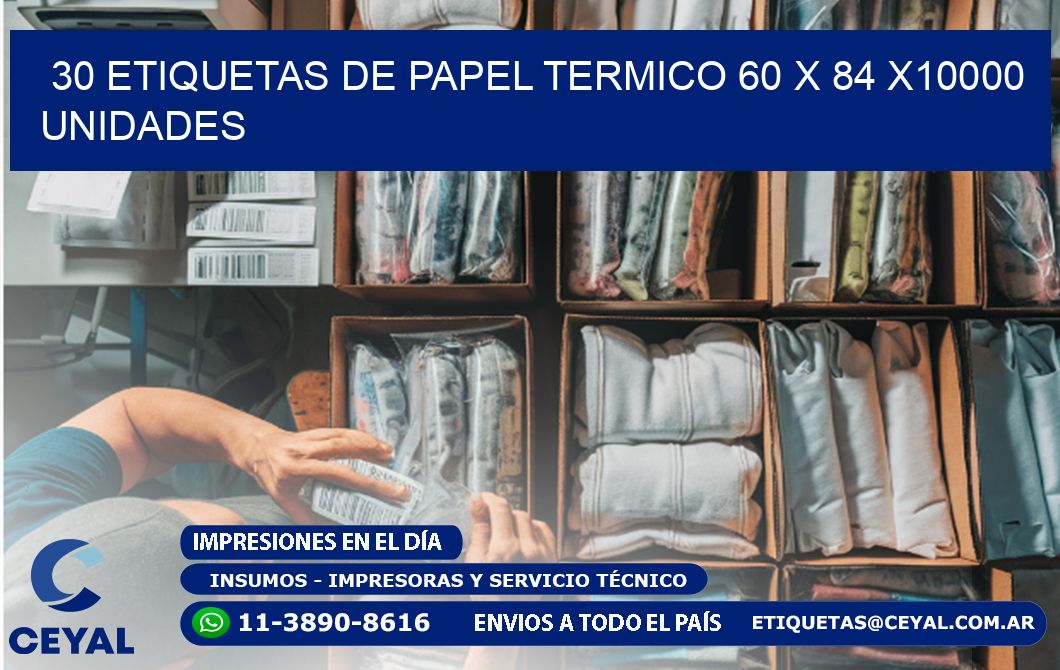 30 ETIQUETAS DE PAPEL TERMICO 60 x 84 X10000 UNIDADES