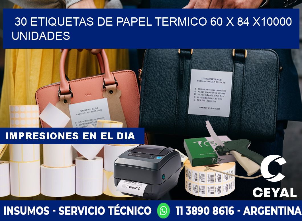 30 ETIQUETAS DE PAPEL TERMICO 60 x 84 X10000 UNIDADES