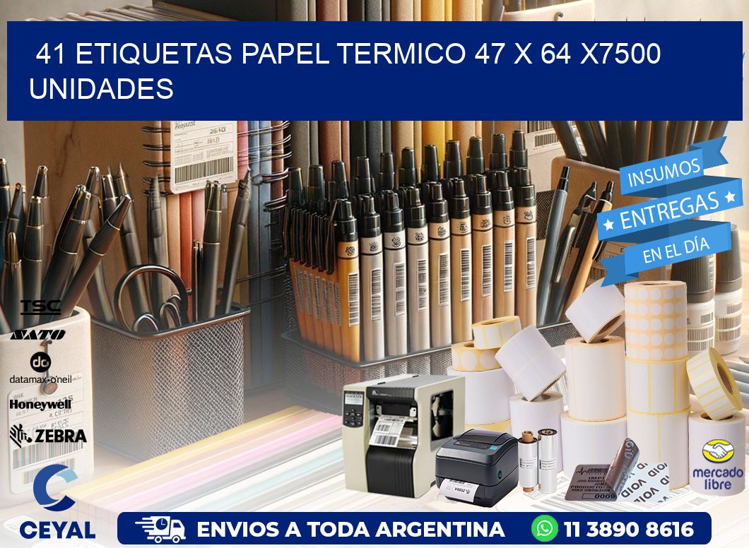 41 ETIQUETAS PAPEL TERMICO 47 x 64 X7500 UNIDADES