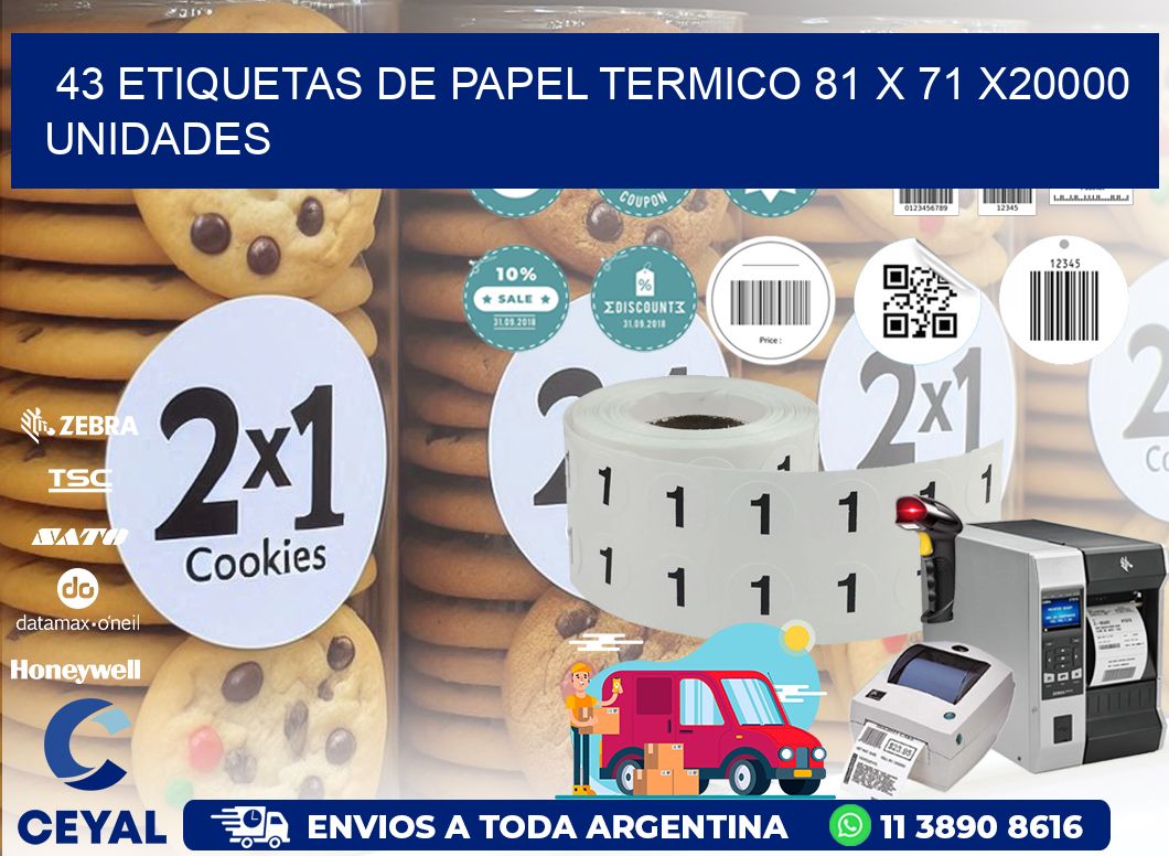 43 ETIQUETAS DE PAPEL TERMICO 81 x 71 X20000 UNIDADES