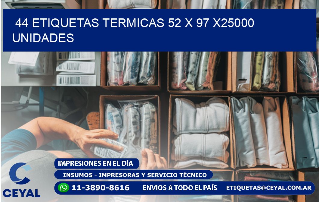 44 ETIQUETAS TERMICAS 52 x 97 X25000 UNIDADES