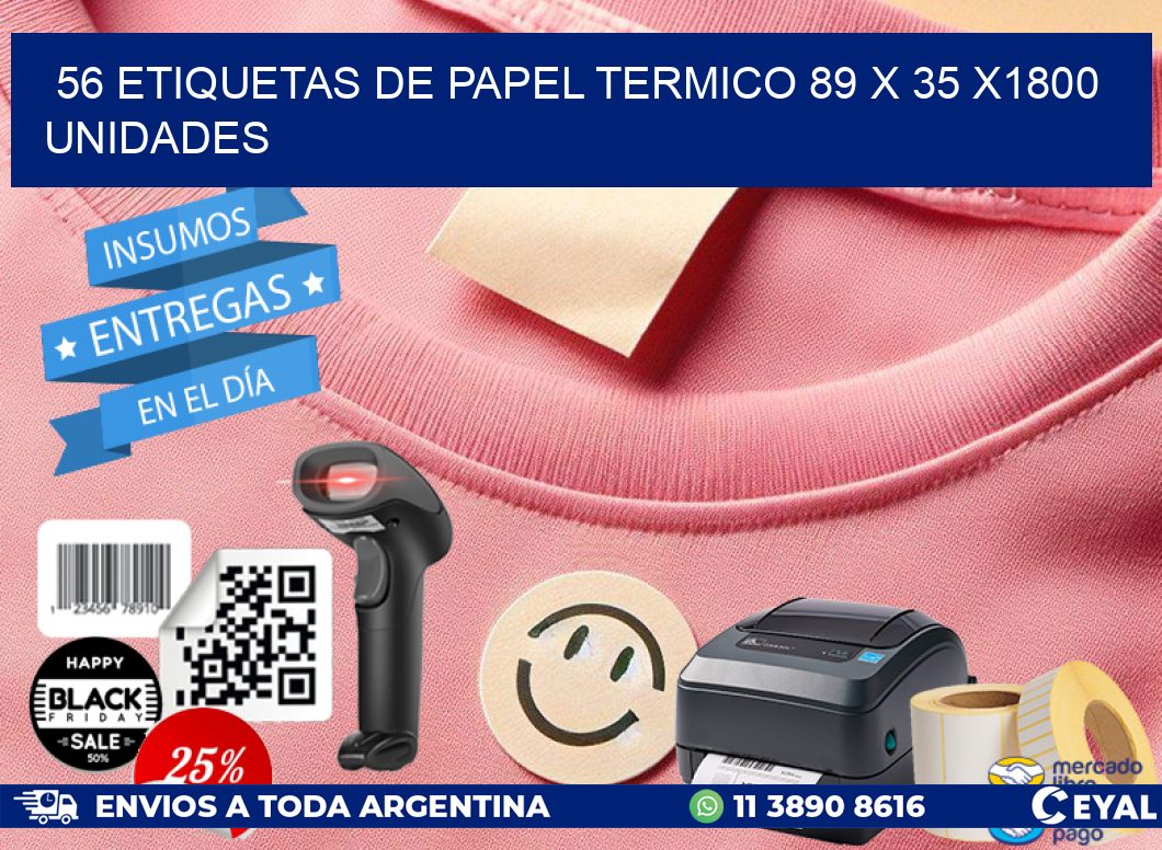 56 ETIQUETAS DE PAPEL TERMICO 89 x 35 X1800 UNIDADES