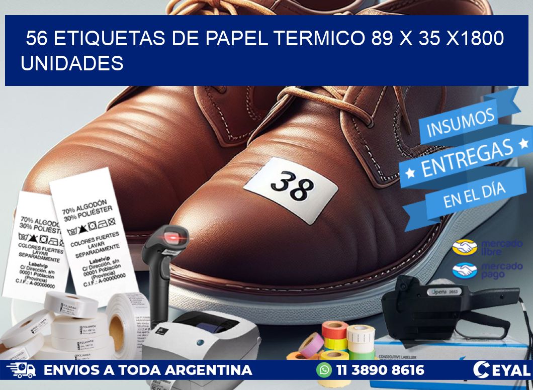 56 ETIQUETAS DE PAPEL TERMICO 89 x 35 X1800 UNIDADES