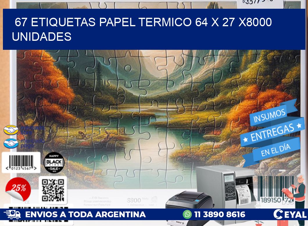 67 ETIQUETAS PAPEL TERMICO 64 x 27 X8000 UNIDADES