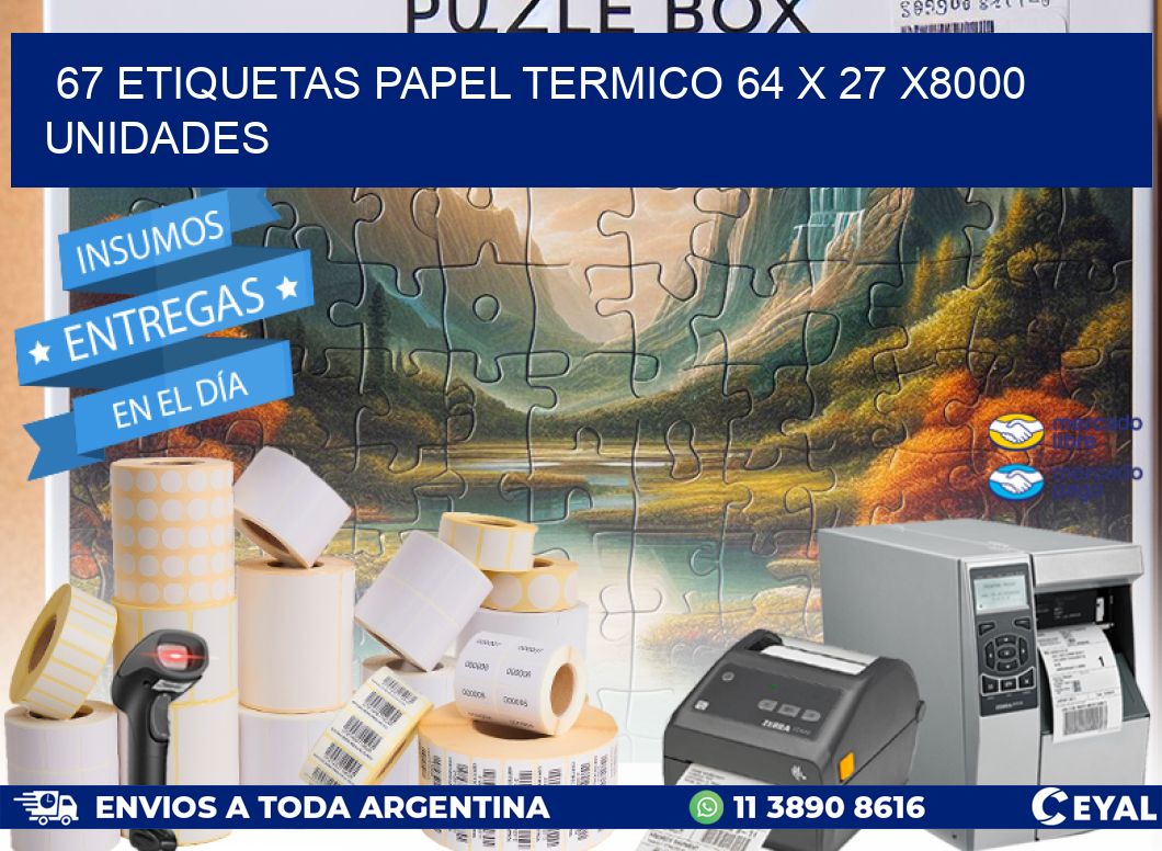 67 ETIQUETAS PAPEL TERMICO 64 x 27 X8000 UNIDADES