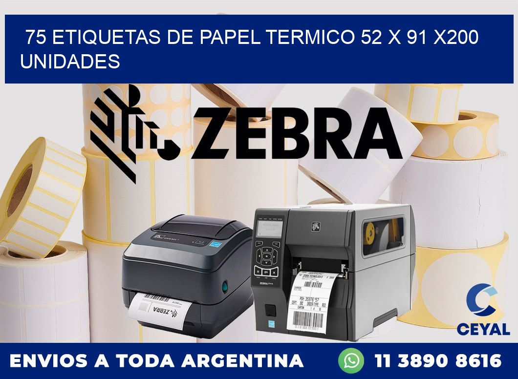 75 ETIQUETAS DE PAPEL TERMICO 52 x 91 x200 UNIDADES