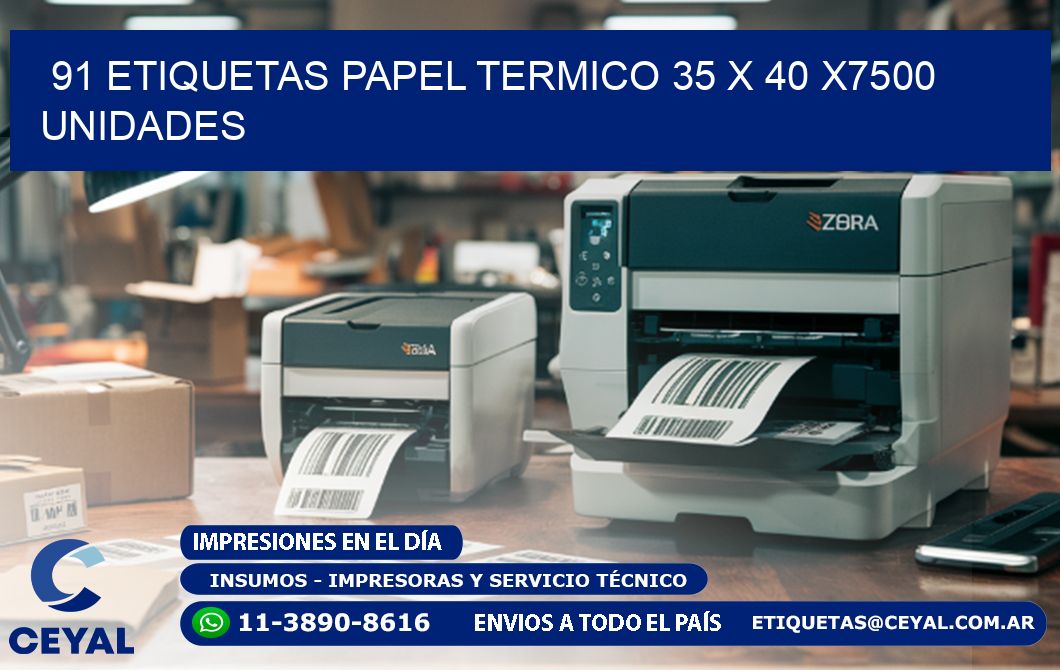 91 ETIQUETAS PAPEL TERMICO 35 x 40 X7500 UNIDADES