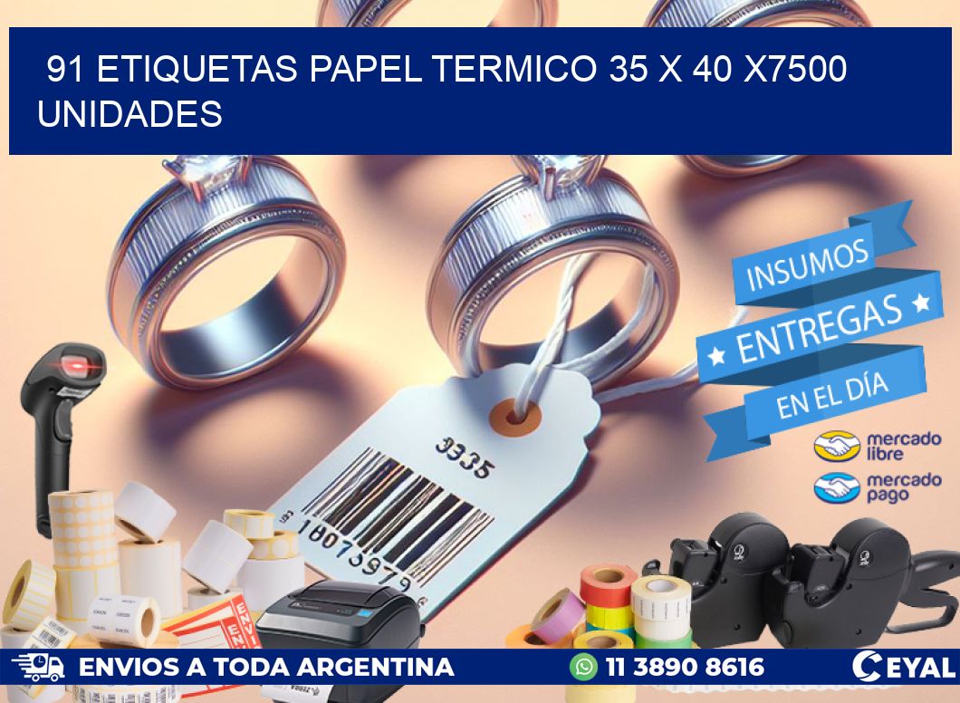 91 ETIQUETAS PAPEL TERMICO 35 x 40 X7500 UNIDADES