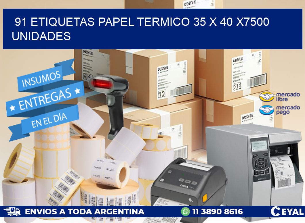 91 ETIQUETAS PAPEL TERMICO 35 x 40 X7500 UNIDADES