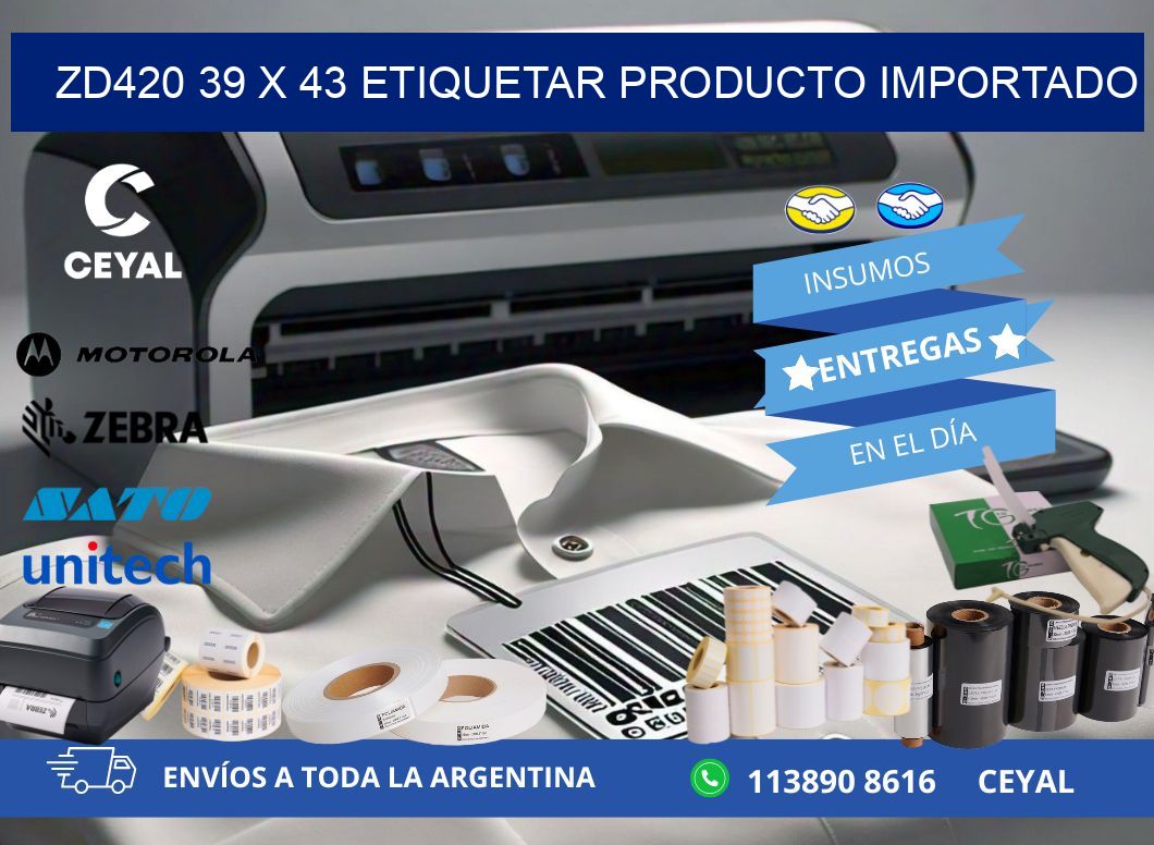 ZD420 39 x 43 ETIQUETAR PRODUCTO IMPORTADO
