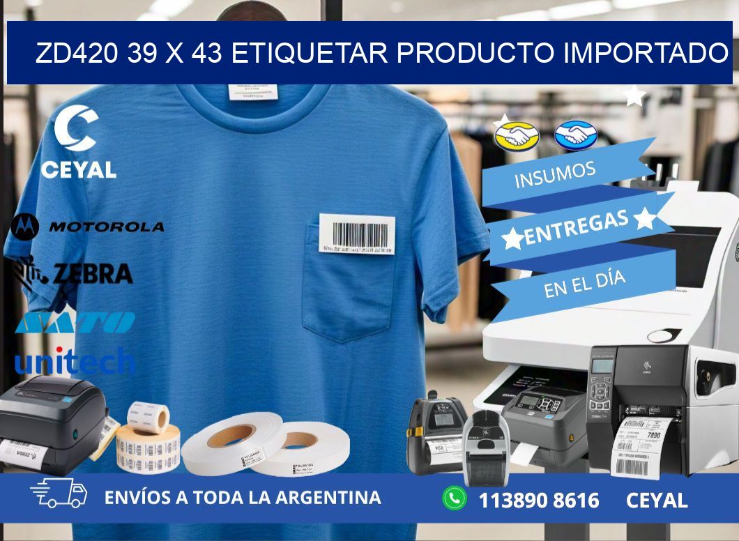 ZD420 39 x 43 ETIQUETAR PRODUCTO IMPORTADO