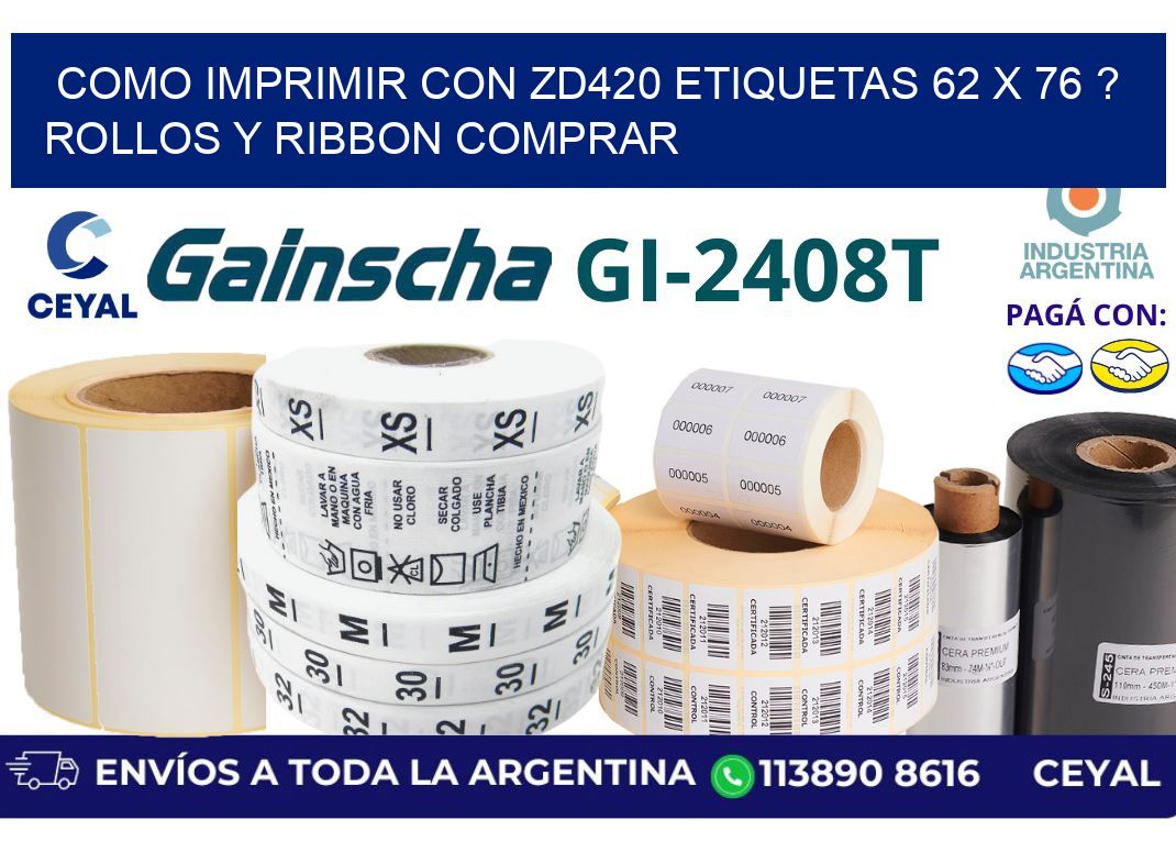 como imprimir con zd420 etiquetas 62 x 76 ? Rollos y Ribbon comprar