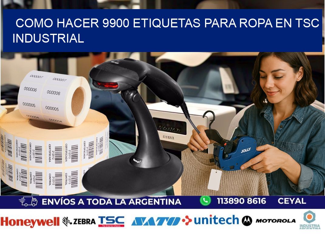 Como hacer 9900 etiquetas para ropa en tsc industrial