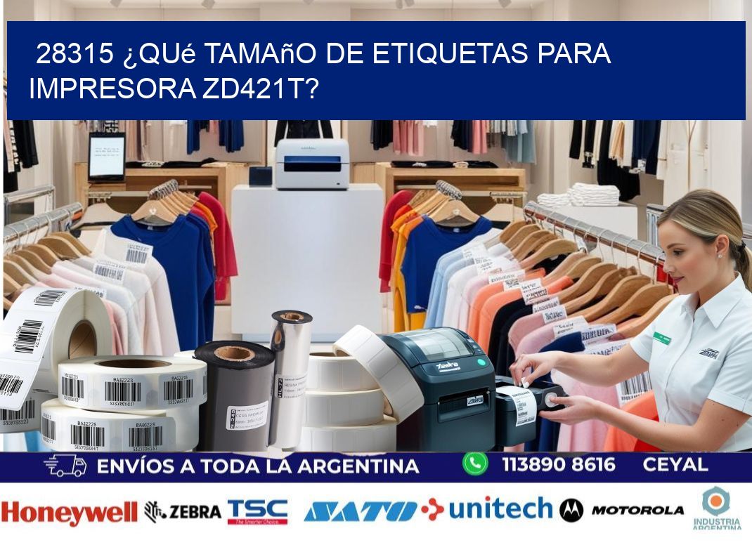 28315 ¿Qué tamaño de etiquetas para  impresora zd421t?