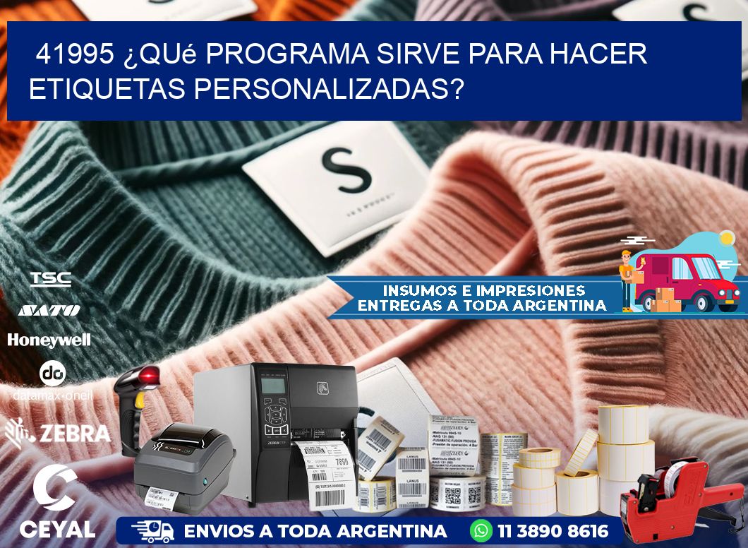41995 ¿Qué programa sirve para hacer etiquetas personalizadas?
